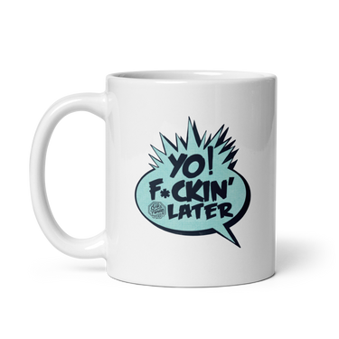 AF Yo! F*ckin' Later White Mug