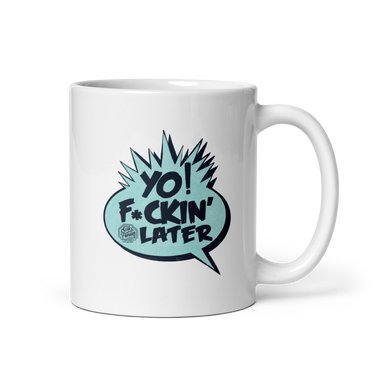 AF Yo! F*ckin' Later White Mug